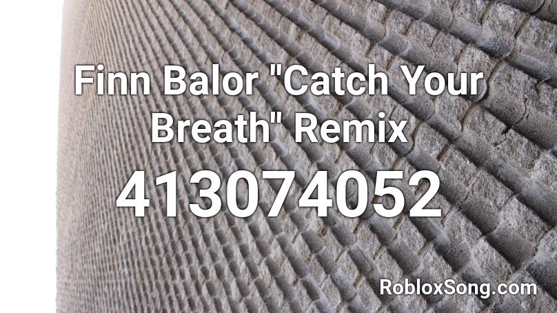 Finn Balor ''Catch Your Breath'' Remix Roblox ID