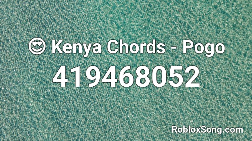 😍 Kenya Chords - Pogo Roblox ID