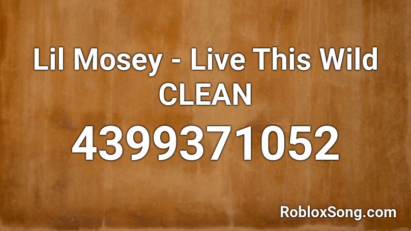 Lil Mosey - Live This Wild CLEAN Roblox ID