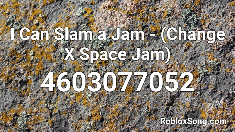 I Can Slam a Jam - (Change X Space Jam) Roblox ID