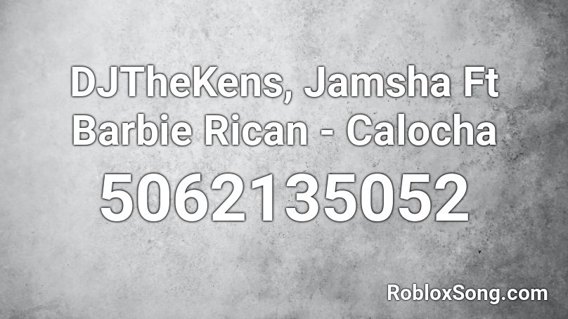 DJTheKens, Jamsha Ft Barbie Rican - Calocha Roblox ID