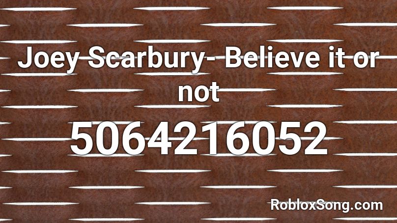 Joey Scarbury- Believe it or not Roblox ID
