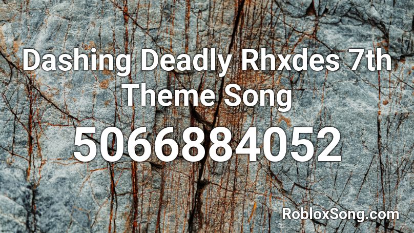 Dashing Deadly Rhxdes 7th Theme Song Roblox ID