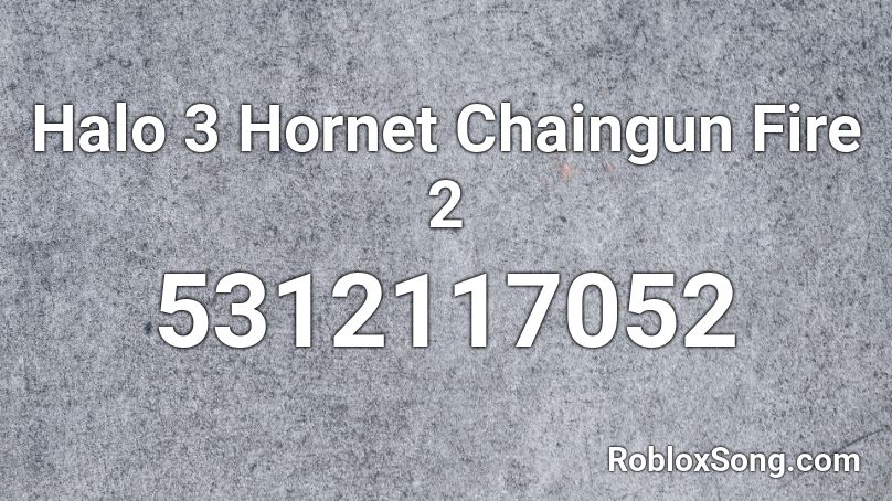 Halo 3 Hornet Chaingun Fire 2 Roblox ID