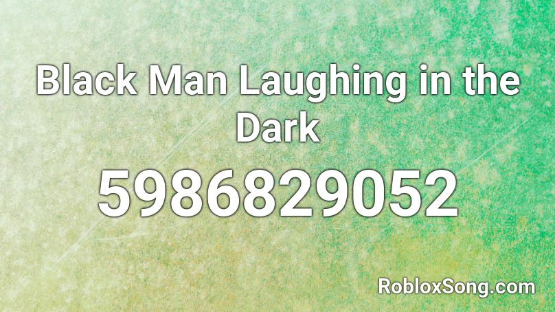 Black Man Laughing in the Dark Roblox ID