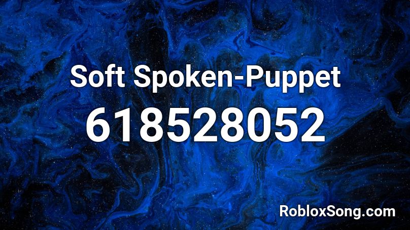 Soft Spoken-Puppet Roblox ID - Roblox music codes