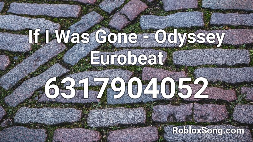 If I Was Gone - Odyssey Eurobeat Roblox ID