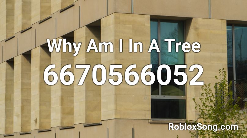 Why Am I In A Tree Roblox ID