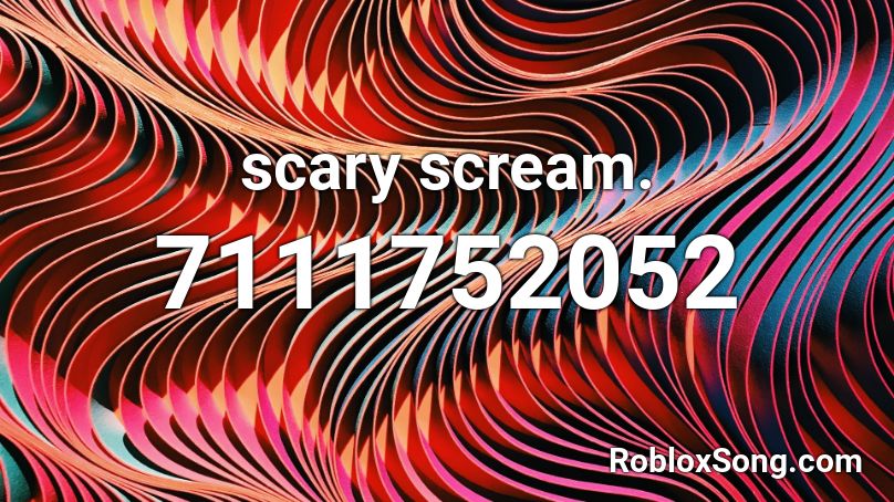 scary scream. Roblox ID