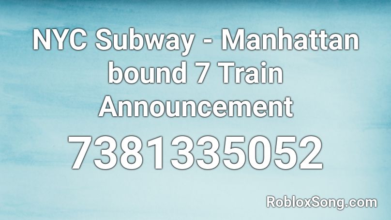 NYC Subway - Manhattan bound 7 Train Announcement Roblox ID