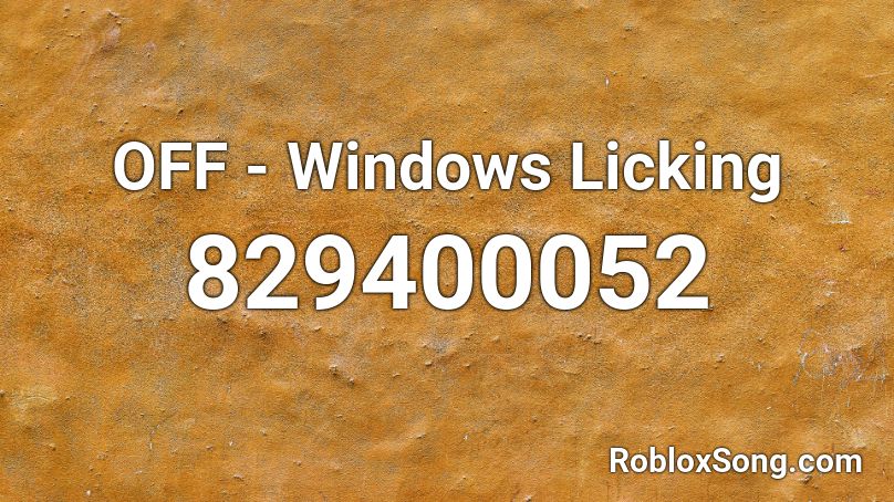 OFF - Windows Licking Roblox ID