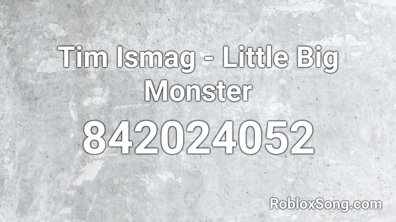 Tim Ismag - Little Big Monster Roblox ID