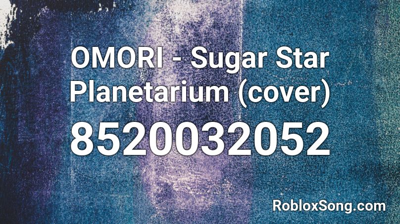 OMORI - Sugar Star Planetarium (cover) Roblox ID