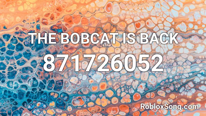 THE BOBCAT IS BACK Roblox ID