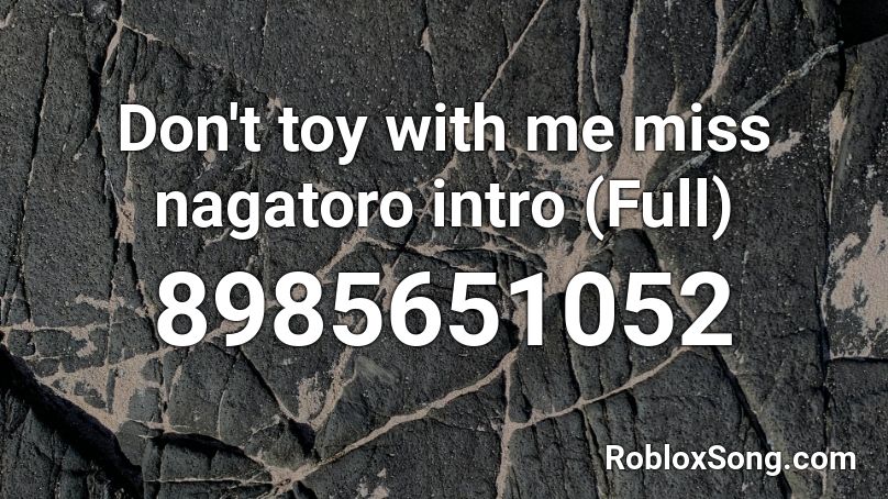 Don't toy with me miss nagatoro intro (Full) Roblox ID