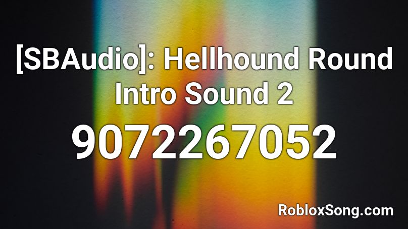 [SBAudio]: Hellhound Round Intro Sound 2 Roblox ID