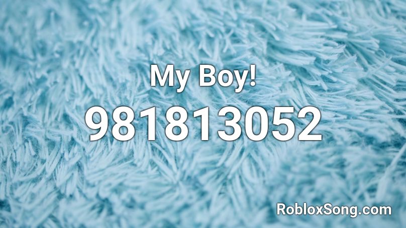 My Boy! Roblox ID