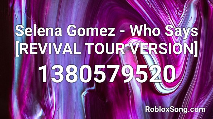 Selena Gomez - Who Says [REVIVAL TOUR VERSION] Roblox ID