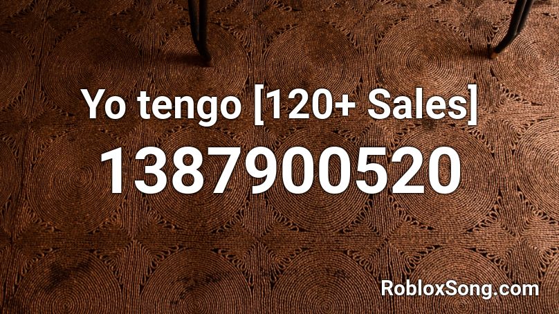 Yo tengo [120+ Sales] Roblox ID