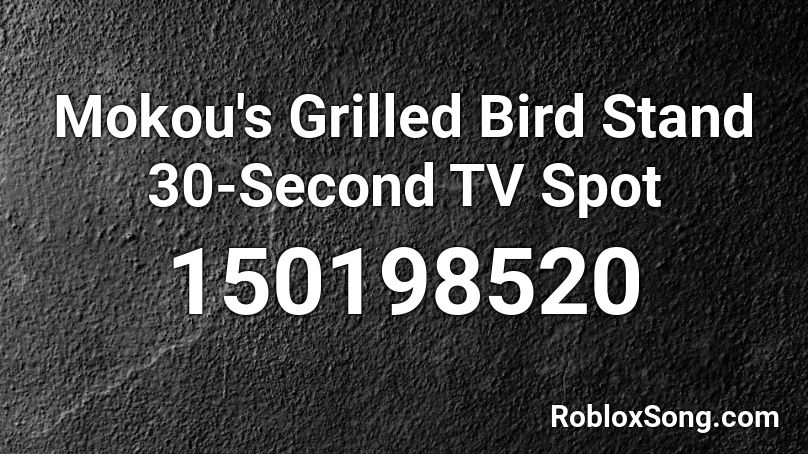 Mokou's Grilled Bird Stand 30-Second TV Spot Roblox ID