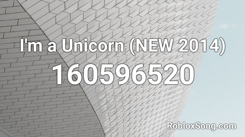 I'm a Unicorn (NEW 2014) Roblox ID