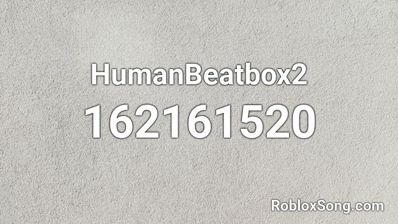 HumanBeatbox2 Roblox ID