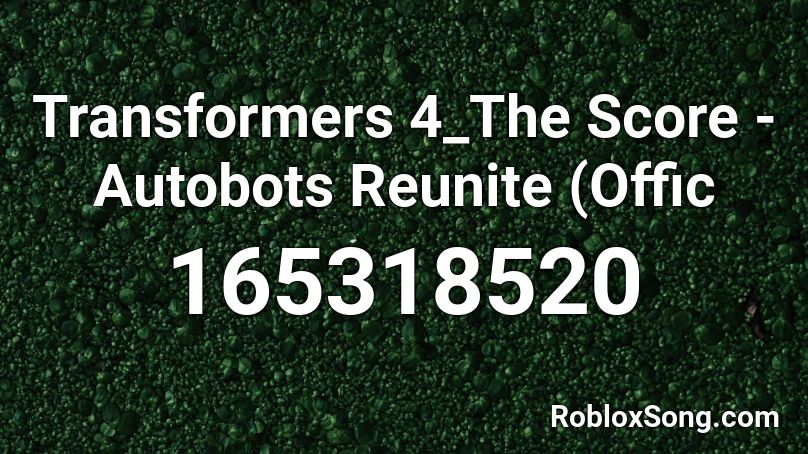 Transformers 4_The Score - Autobots Reunite (Offic Roblox ID