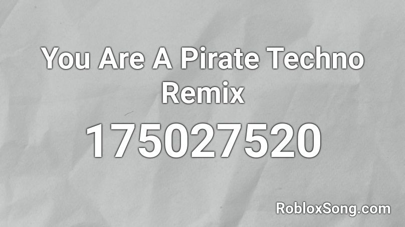 You Are A Pirate Techno Remix Roblox ID