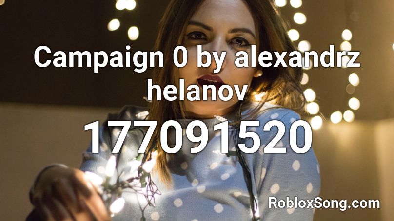 Campaign 0 by alexandrz helanov Roblox ID