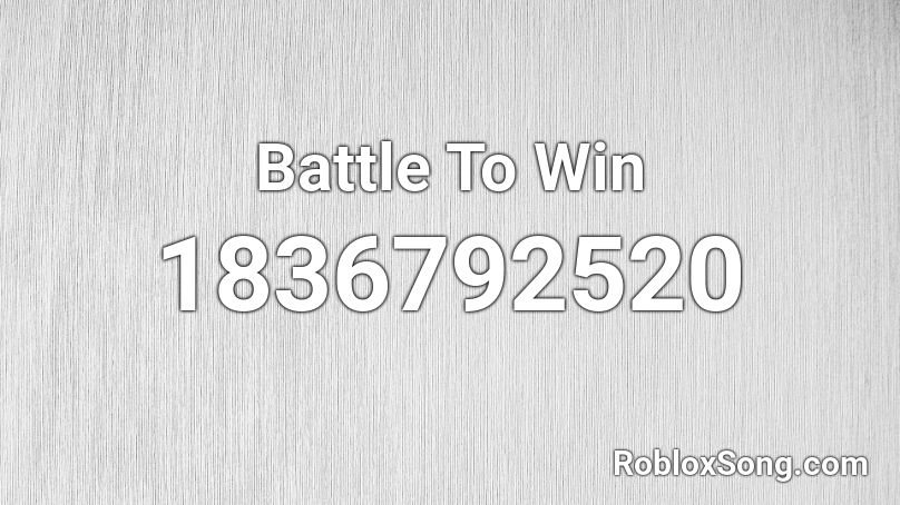 Battle To Win Roblox ID