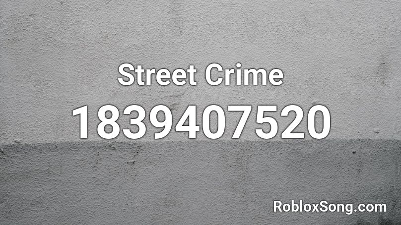 Street Crime Roblox ID