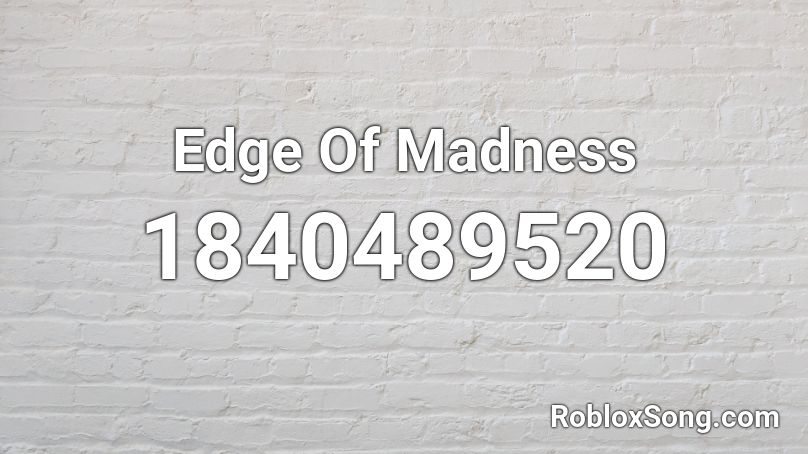 Edge Of Madness Roblox ID