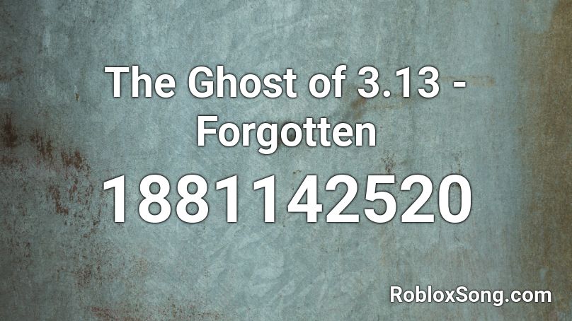 The Ghost of 3.13 - Forgotten Roblox ID