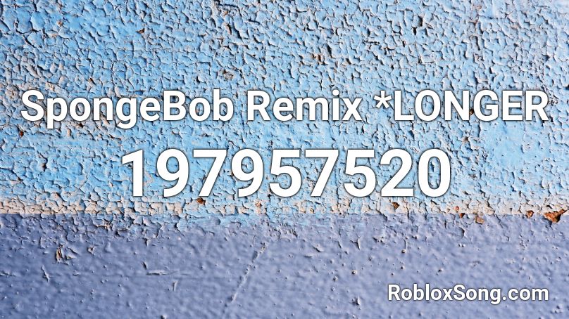 SpongeBob Remix *LONGER Roblox ID
