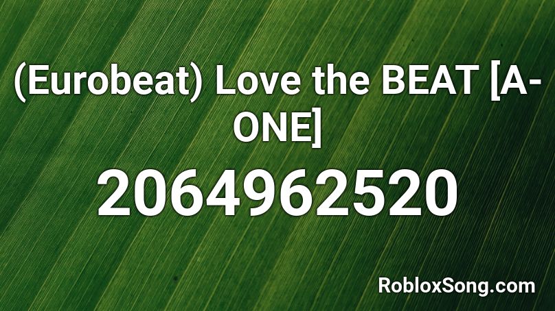 (Eurobeat) Love the BEAT [A-ONE] Roblox ID