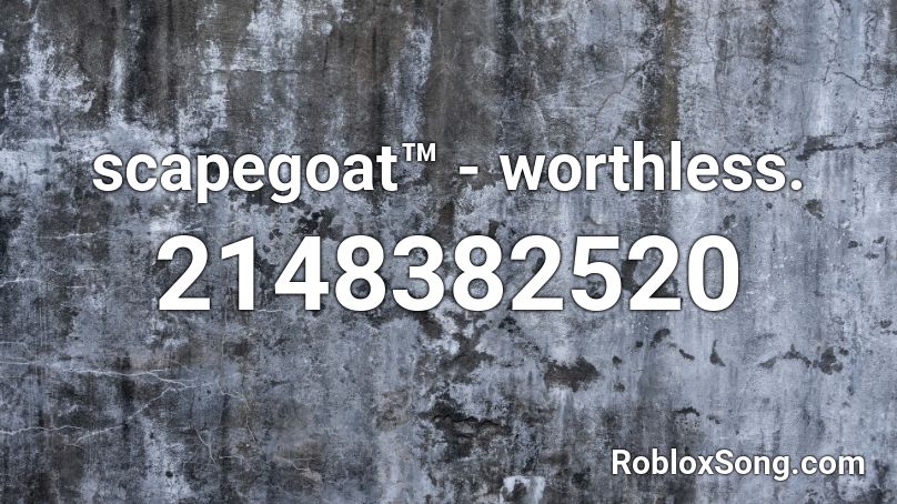 scapegoat™ - worthless. Roblox ID