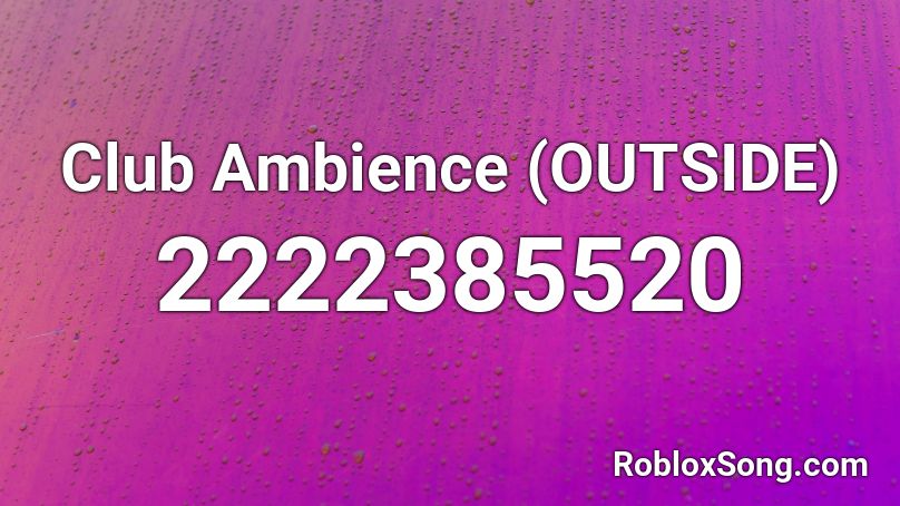 Club Ambience (OUTSIDE) Roblox ID