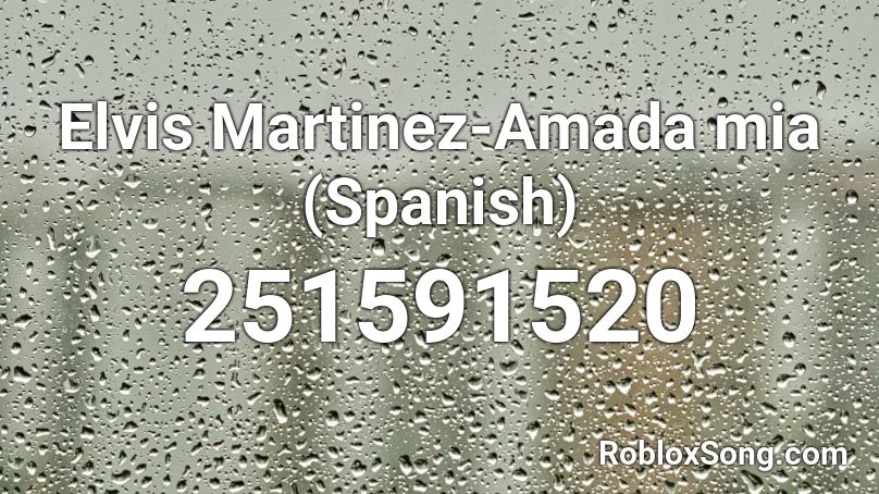 Elvis Martinez-Amada mia (Spanish) Roblox ID