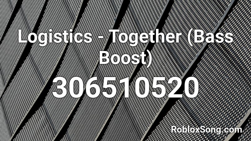 Logistics - Together (Bass Boost) Roblox ID