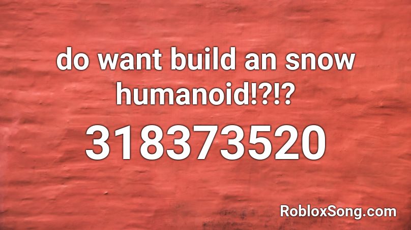 do want build an snow humanoid!?!? Roblox ID