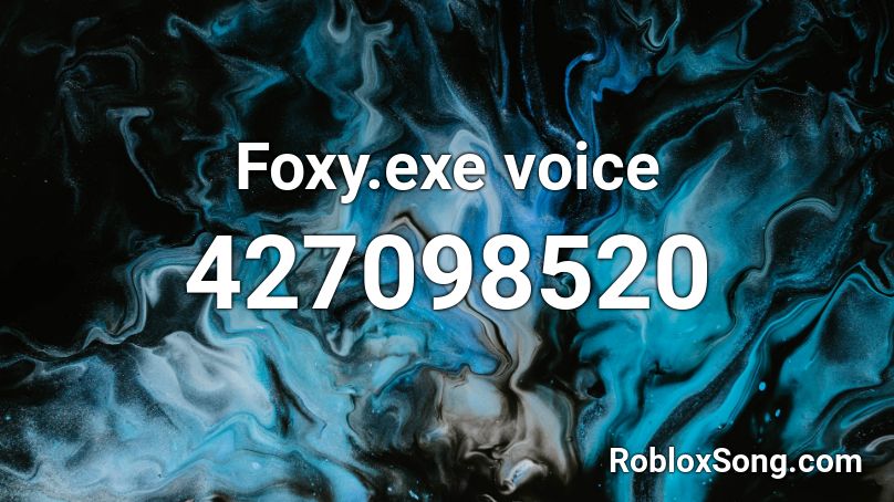 Foxy.exe voice Roblox ID