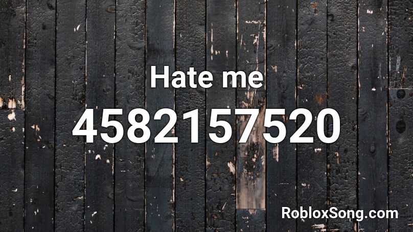 Hate Me Roblox Id Roblox Music Codes - why does roblox hate me