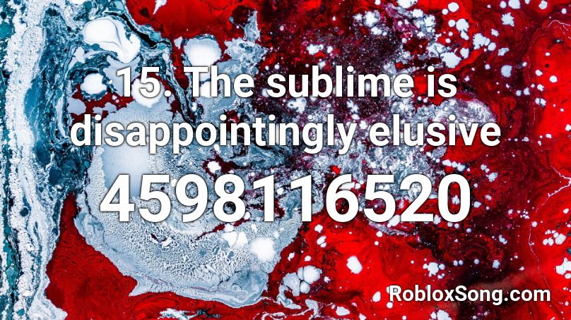 15. The sublime is disappointingly elusive Roblox ID