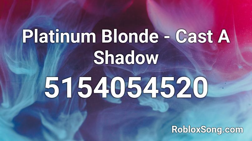 Platinum Blonde - Cast A Shadow Roblox ID