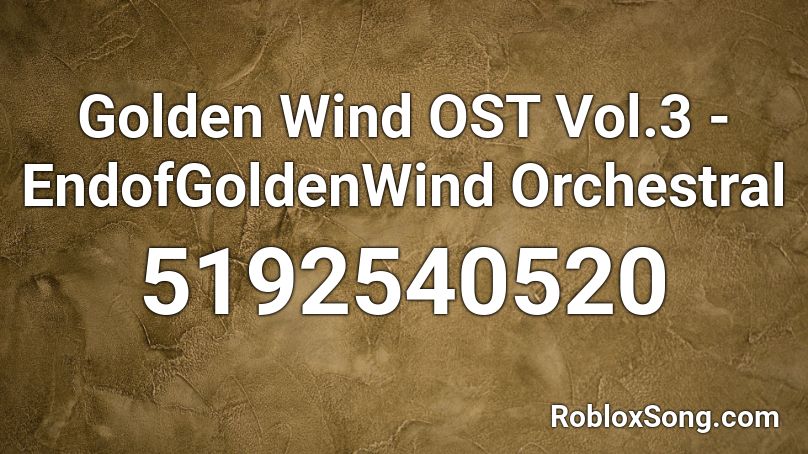 Golden Wind OST Vol.3 - EndofGoldenWind Orchestral Roblox ID
