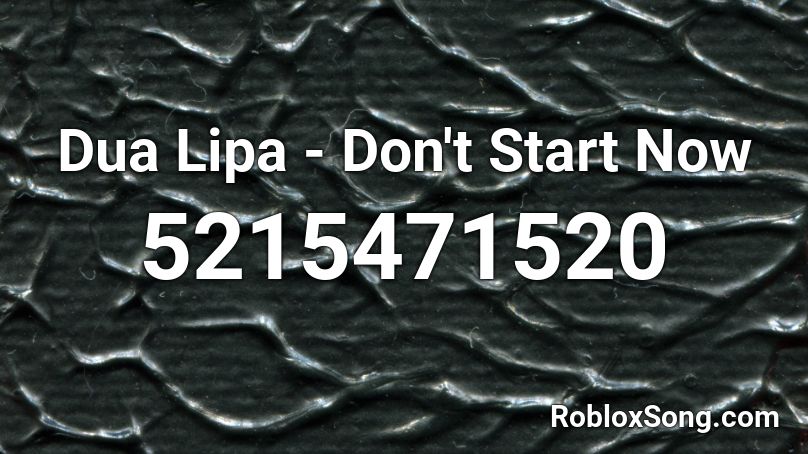 Dua Lipa - Don't Start Now Roblox ID