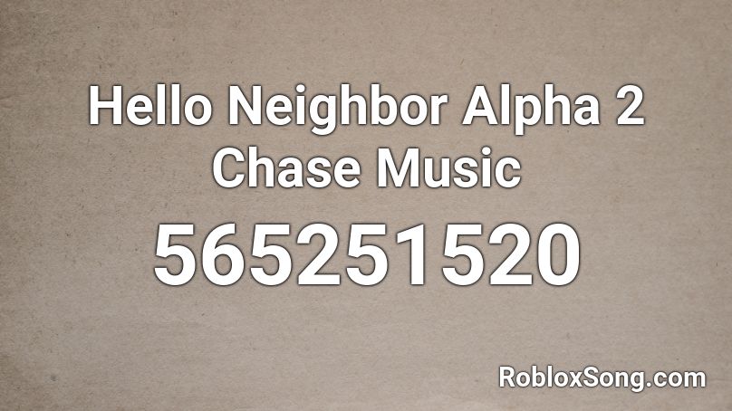 Hello Neighbor Alpha 2 Chase Music Roblox Id Roblox Music Codes - roblox hello neghbor code