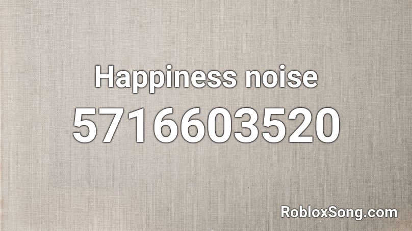 Happiness noise Roblox ID
