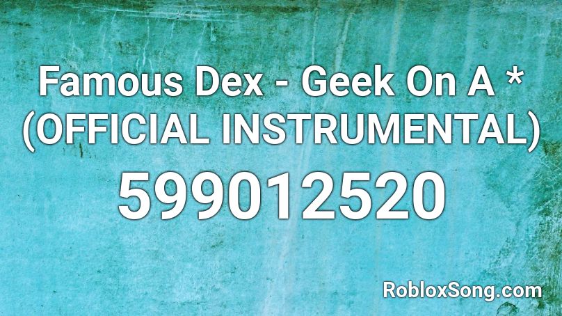 Famous Dex - Geek On A * (OFFICIAL INSTRUMENTAL) Roblox ID