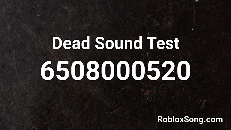 Dead Sound Test Roblox ID